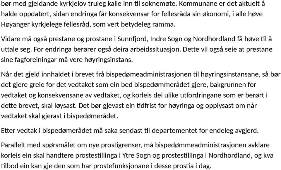 Vidare må også prestane og prostane i Sunnfjord, Indre Sogn og Nordhordland få høve til å uttale seg. For endringa berører også deira arbeidssituasjon.