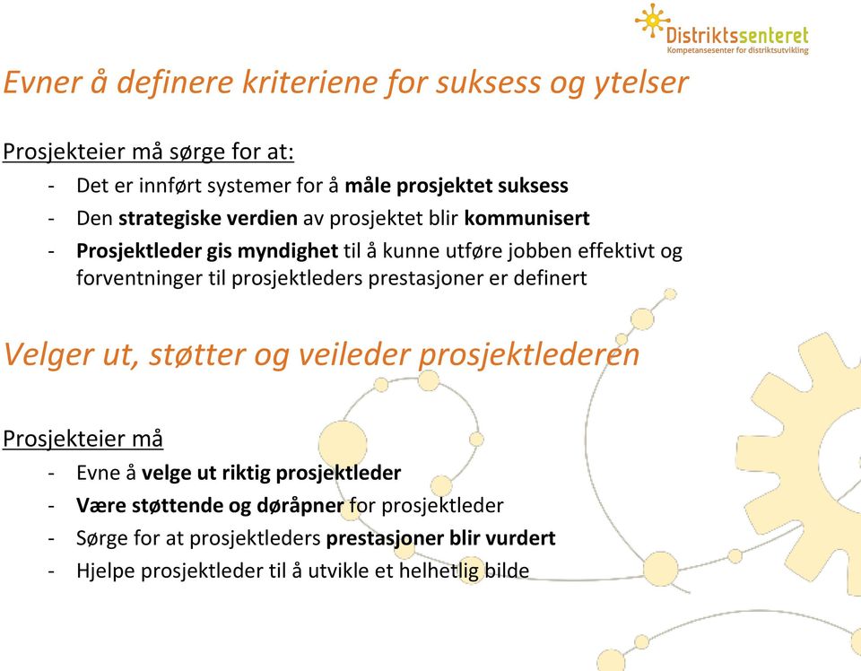 prosjektleders prestasjoner er definert Velger ut, støtter og veileder prosjektlederen Prosjekteier må - Evne å velge ut riktig prosjektleder -