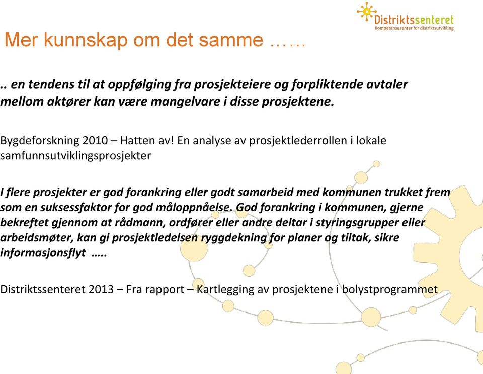 En analyse av prosjektlederrollen i lokale samfunnsutviklingsprosjekter I flere prosjekter er god forankring eller godt samarbeid med kommunen trukket frem som en