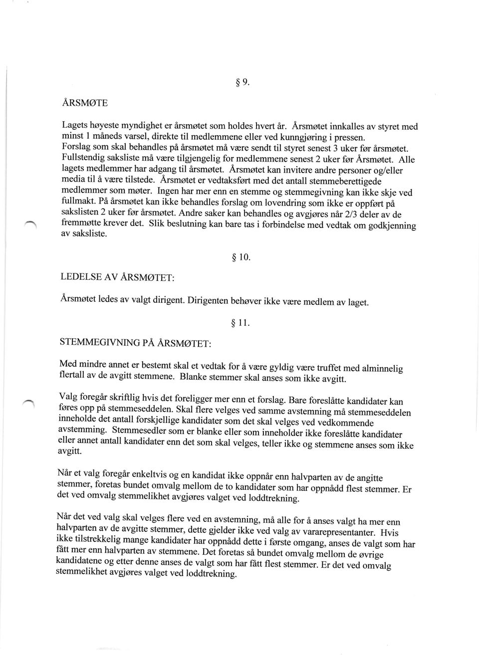 Alle lagets medlemmer har adgang tilirsmotet. Arsmotet kan invitere andre personer oy'eller media til & vere tilstede. Arsmstet er vedtaksfsrt med det antall stemmeberettigede medlemmer som mster.