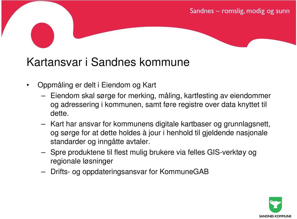 Kart har ansvar for kommunens digitale kartbaser og grunnlagsnett, og sørge for at dette holdes à jour i henhold til gjeldende