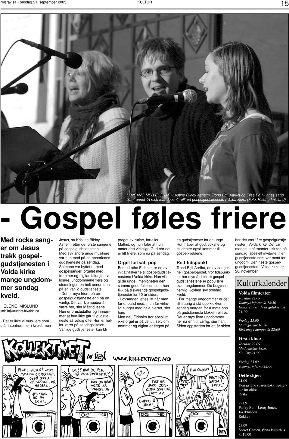 (Foto: Helene Imislund) - Gospel føles friere Med rocka sanger om Jesus trakk gospelgudstjenesten i Volda kirke mange ungdommer søndag kveld. HELENE IMISLUND imislh@student.hivolda.