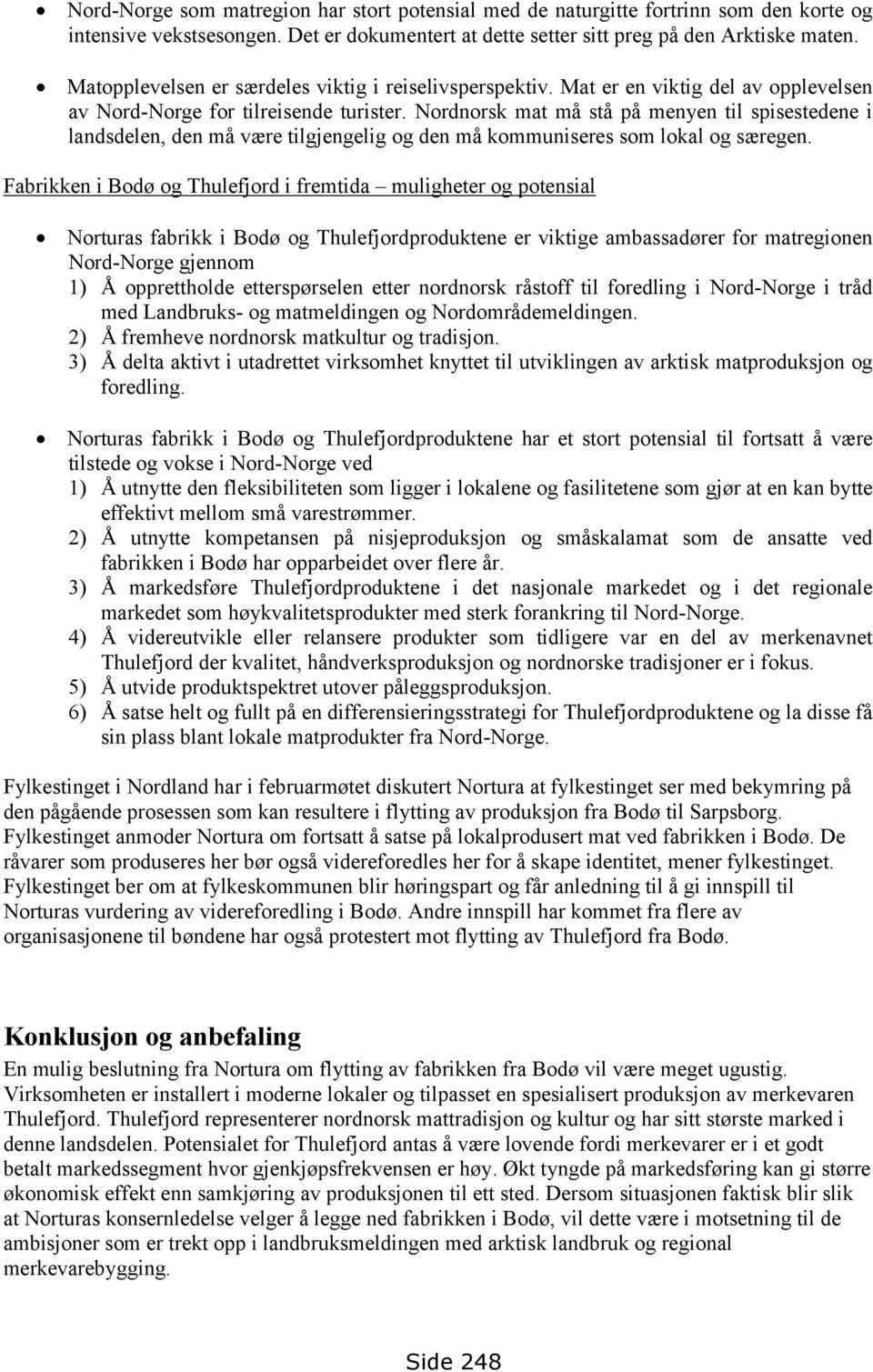 Nordnorsk mat må stå på menyen til spisestedene i landsdelen, den må være tilgjengelig og den må kommuniseres som lokal og særegen.