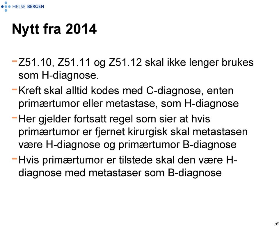 gjelder fortsatt regel som sier at hvis primærtumor er fjernet kirurgisk skal metastasen være