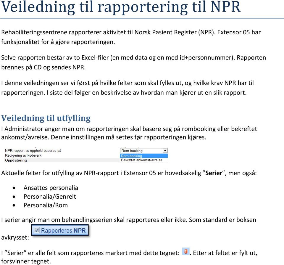 I denne veiledningen ser vi først på hvilke felter som skal fylles ut, og hvilke krav NPR har til rapporteringen. I siste del følger en beskrivelse av hvordan man kjører ut en slik rapport.