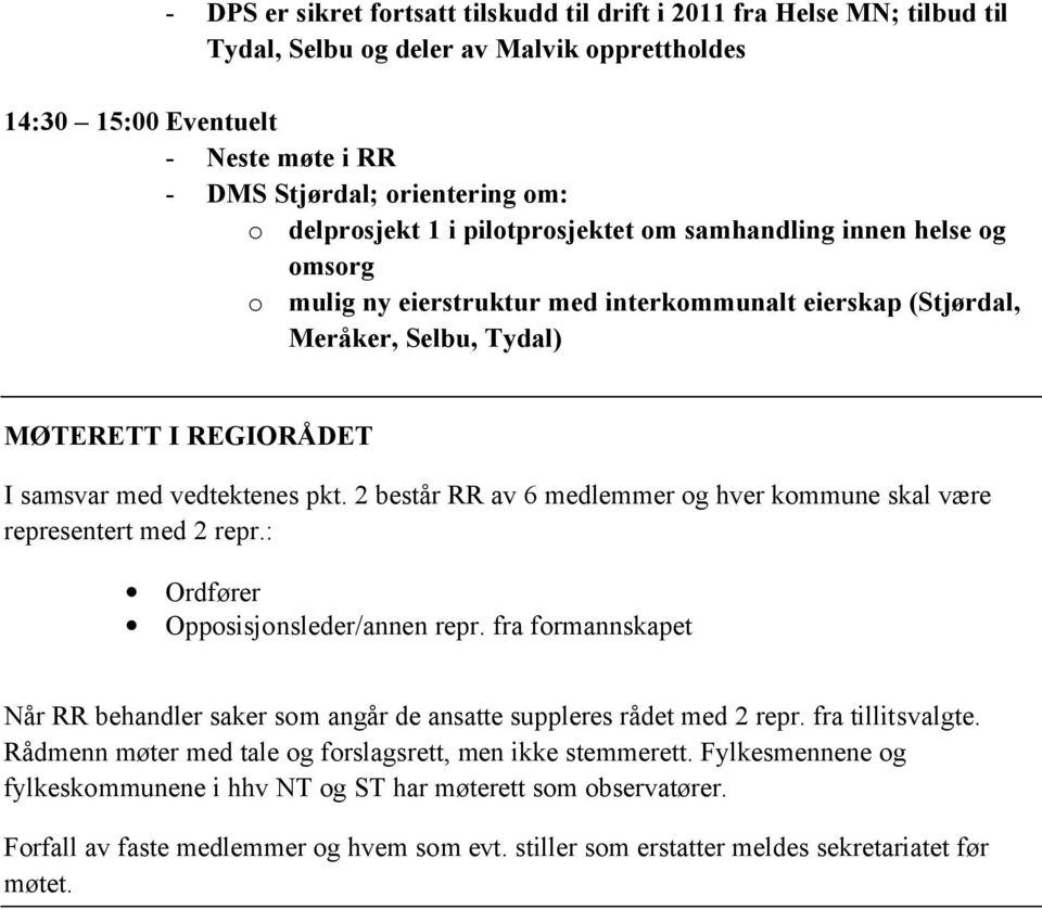 vedtektenes pkt. 2 består RR av 6 medlemmer og hver kommune skal være representert med 2 repr.: Ordfører Opposisjonsleder/annen repr.