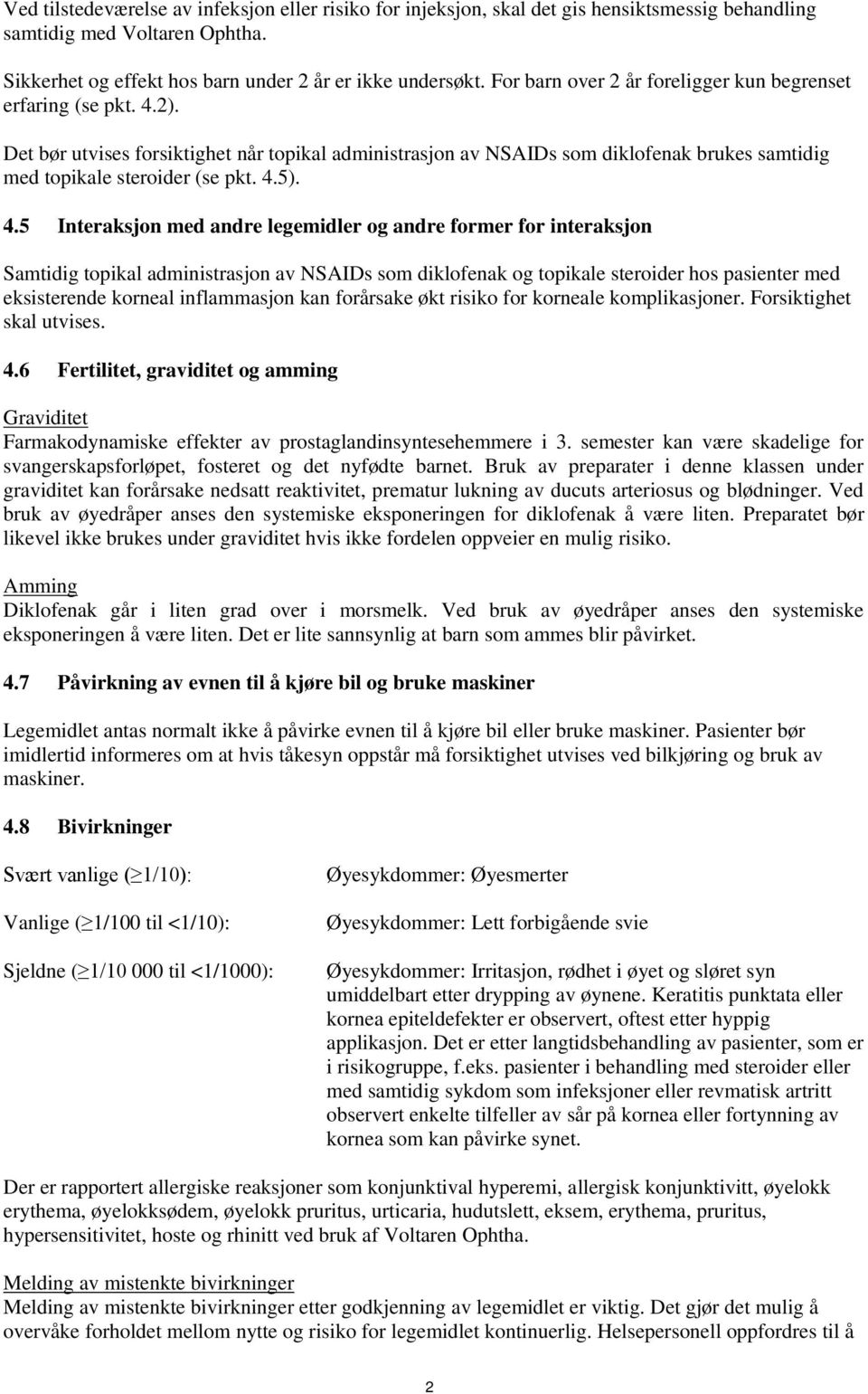 4.5 Interaksjon med andre legemidler og andre former for interaksjon Samtidig topikal administrasjon av NSAIDs som diklofenak og topikale steroider hos pasienter med eksisterende korneal inflammasjon