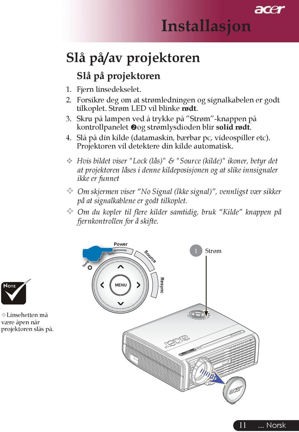 Projektoren vil detektere din kilde automatisk.