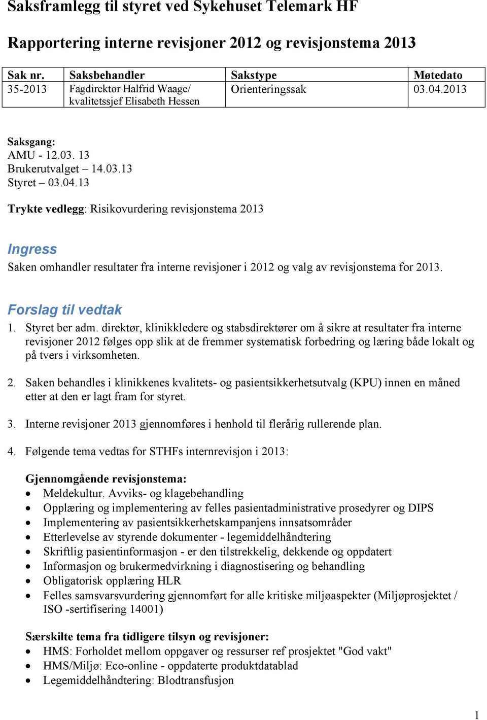 2013 kvalitetssjef Elisabeth Hessen Saksgang: AMU - 12.03. 13 Brukerutvalget 14.03.13 Styret 03.04.