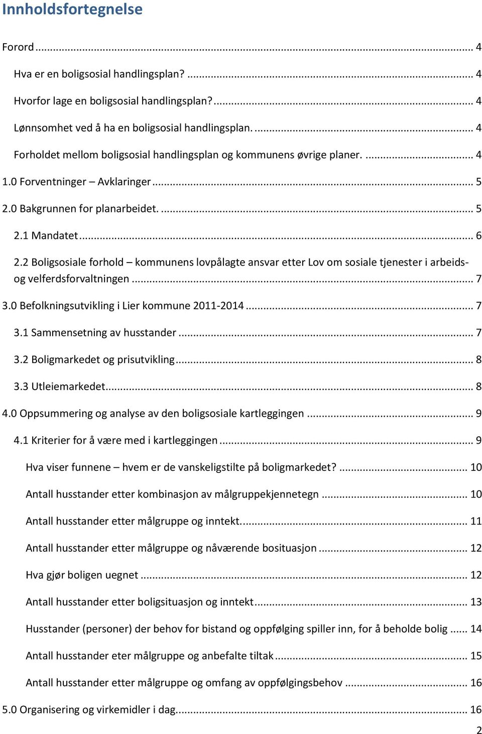 2 Boligsosiale forhold kommunens lovpålagte ansvar etter Lov om sosiale tjenester i arbeidsog velferdsforvaltningen... 7 3.0 Befolkningsutvikling i Lier kommune 2011-2014... 7 3.1 Sammensetning av husstander.