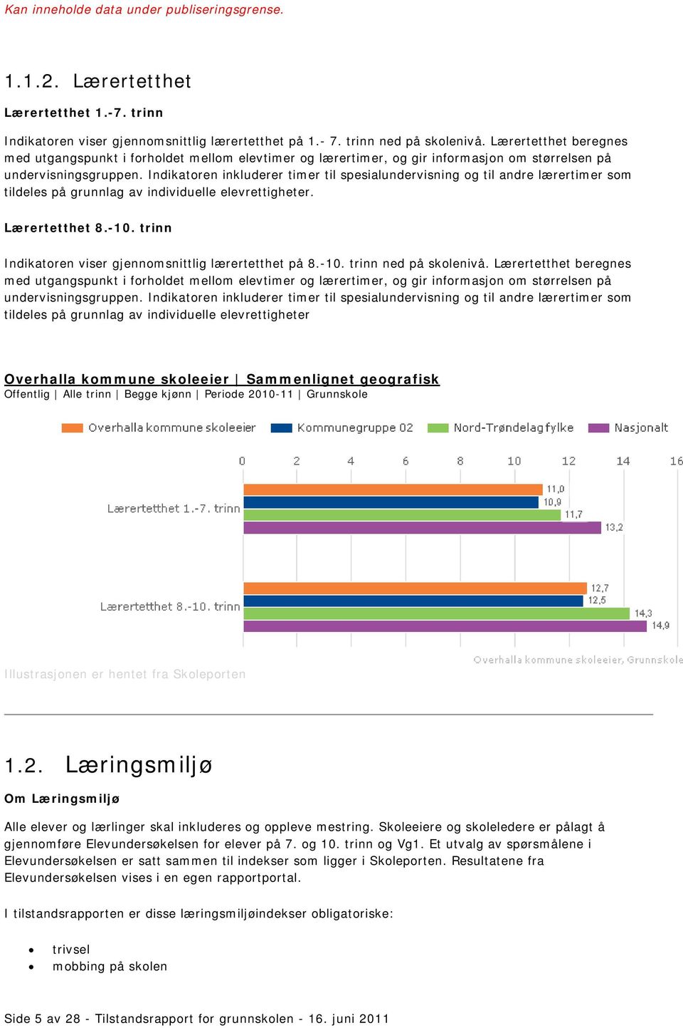 Indikatoren inkluderer timer til spesialundervisning og til andre lærertimer som tildeles på grunnlag av individuelle elevrettigheter. Lærertetthet 8.-10.