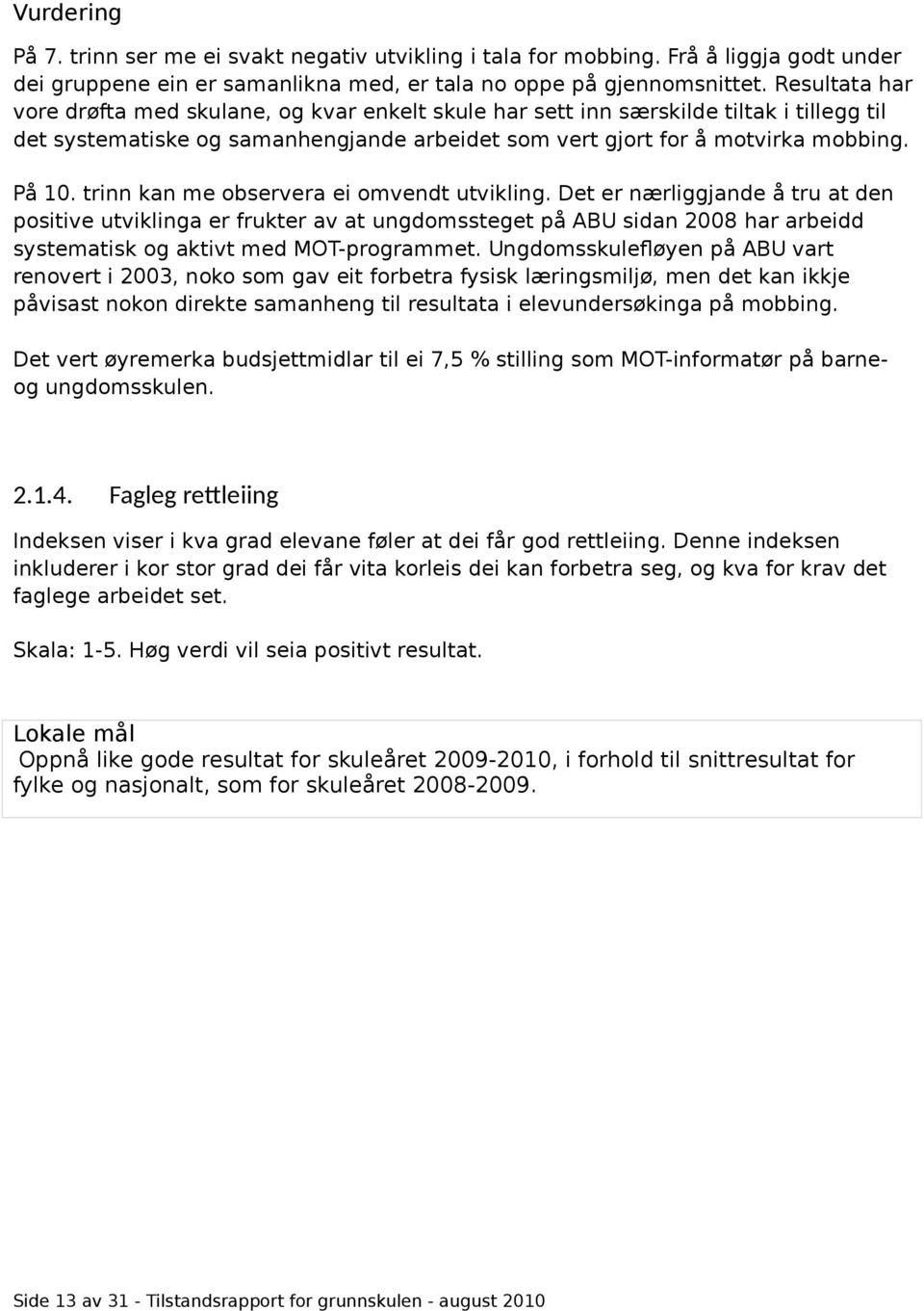 trinn kan me observera ei omvendt utvikling. Det er nærliggjande å tru at den positive utviklinga er frukter av at ungdomssteget på ABU sidan 2008 har arbeidd systematisk og aktivt med MOT-programmet.