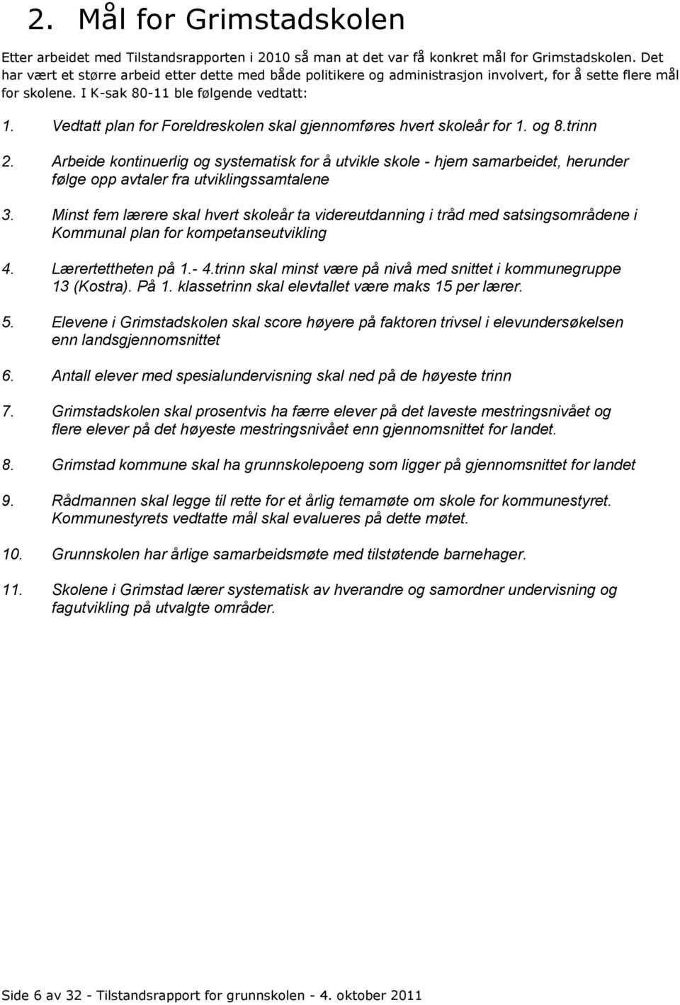 Vedtatt plan for Foreldreskolen skal gjennomføres hvert skoleår for 1. og 8.trinn 2.