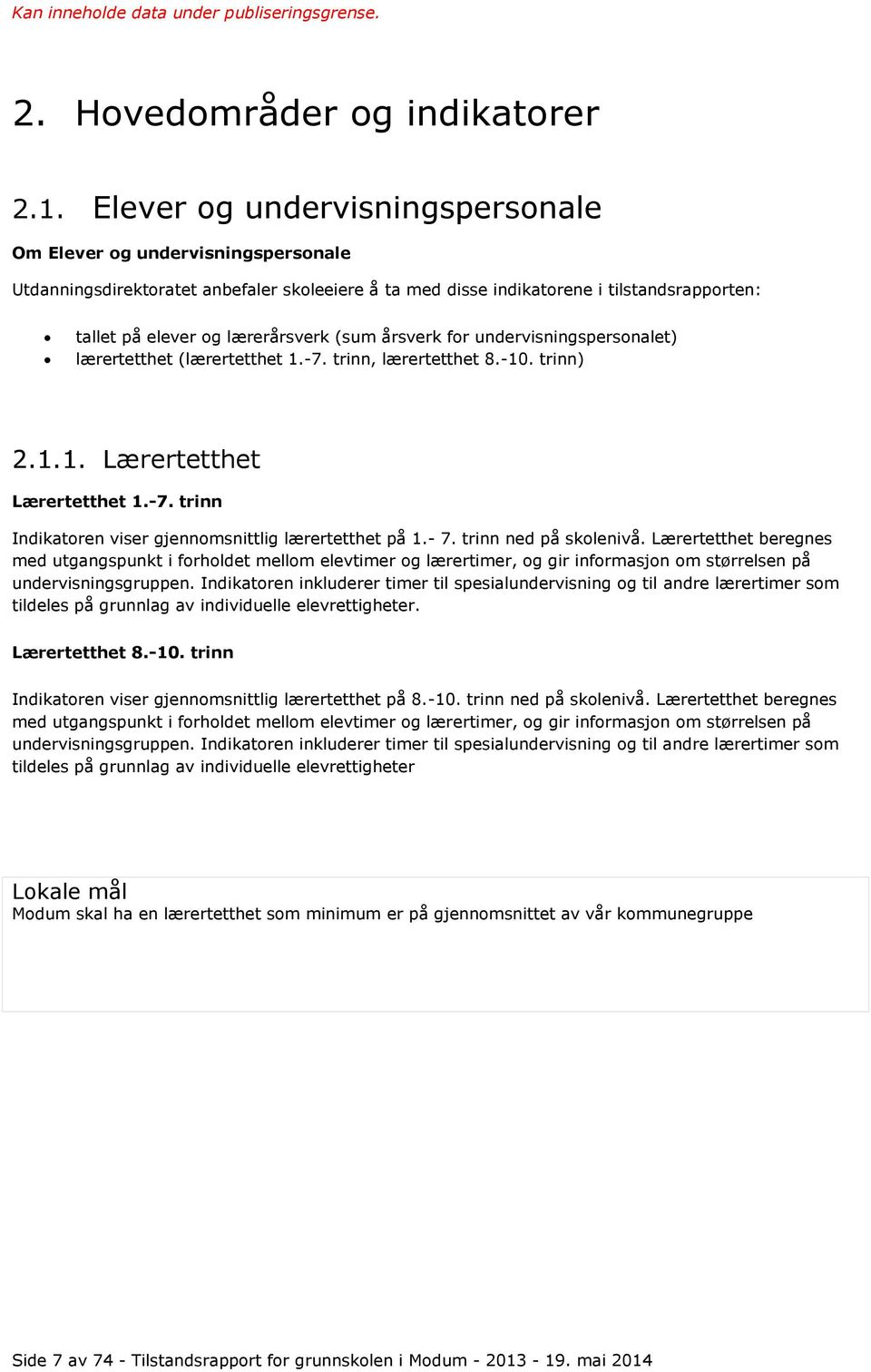 (sum årsverk for undervisningspersonalet) lærertetthet (lærertetthet 1.-7. trinn, lærertetthet 8.-10. trinn) 2.1.1. Lærertetthet Lærertetthet 1.-7. trinn Indikatoren viser gjennomsnittlig lærertetthet på 1.