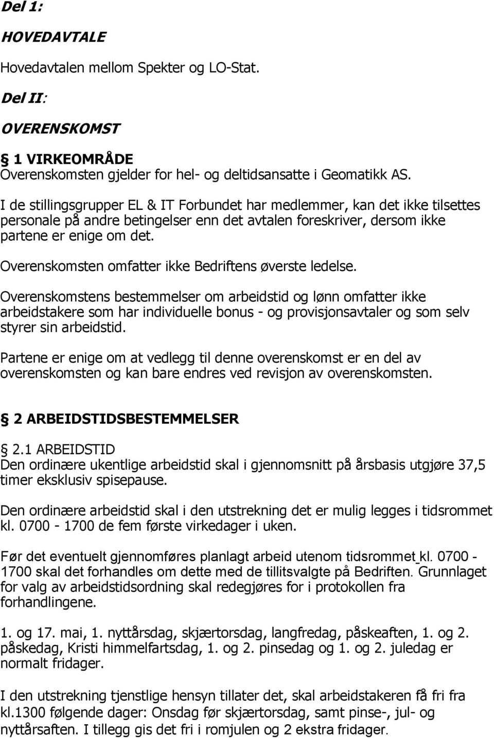 Overenskomsten omfatter ikke Bedriftens øverste ledelse.