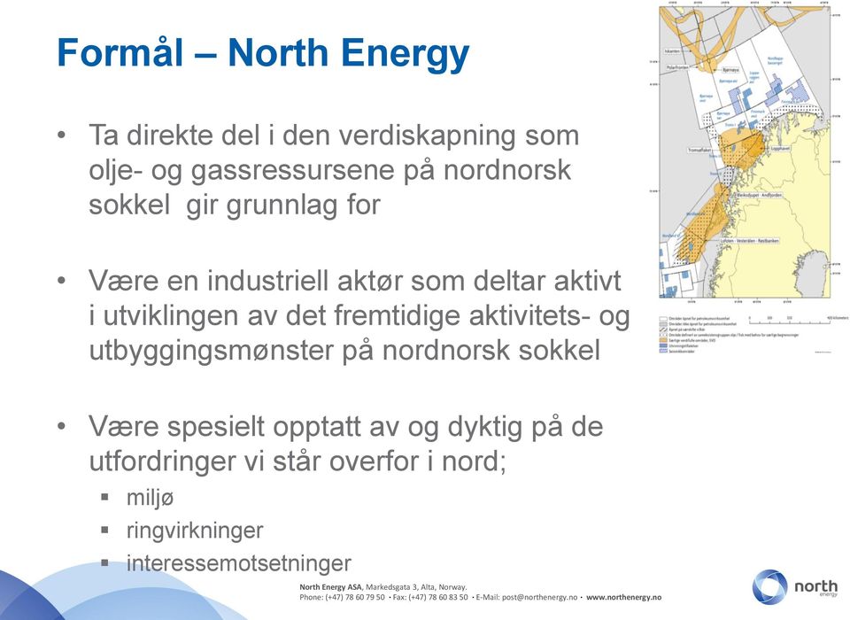 av det fremtidige aktivitets- og utbyggingsmønster på nordnorsk sokkel Være spesielt opptatt
