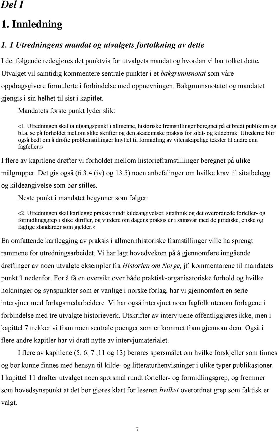 Bakgrunnsnotatet og mandatet gjengis i sin helhet til sist i kapitlet. Mandatets første punkt lyder slik: «1.