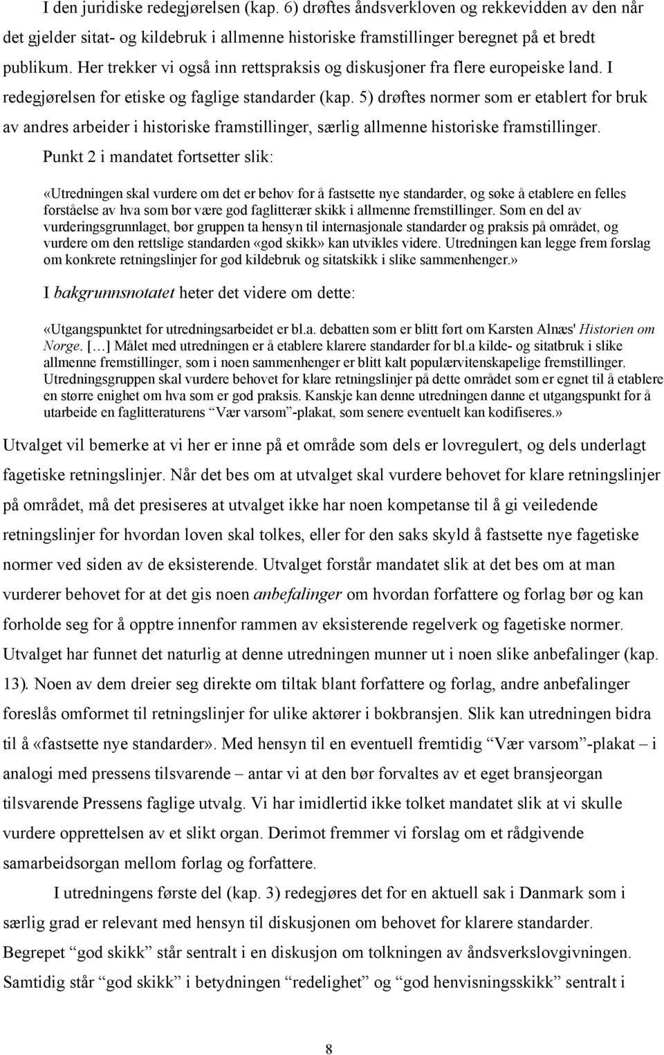 5) drøftes normer som er etablert for bruk av andres arbeider i historiske framstillinger, særlig allmenne historiske framstillinger.