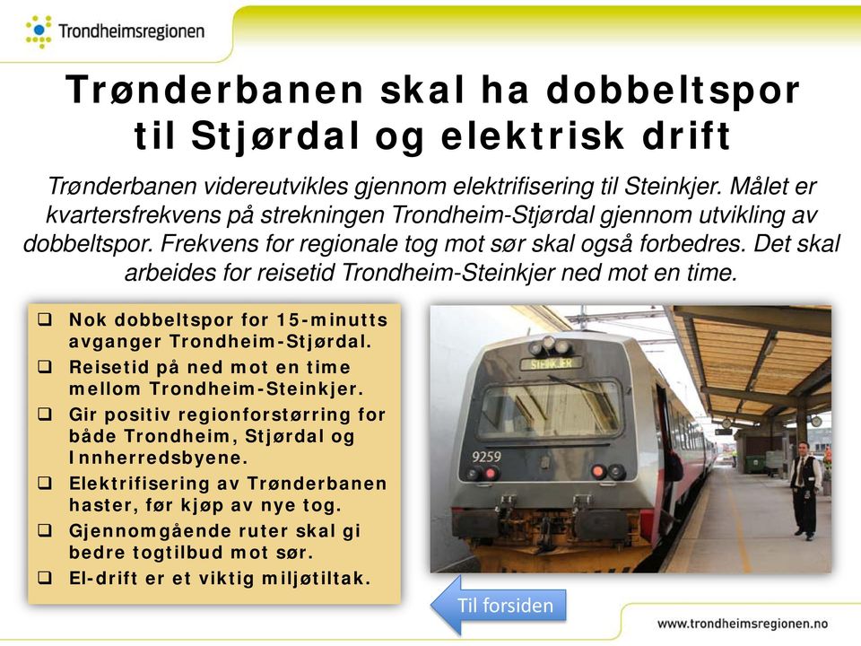 Det skal arbeides for reisetid Trondheim-Steinkjer ned mot en time. Nok dobbeltspor for 15-minutts avganger Trondheim-Stjørdal.