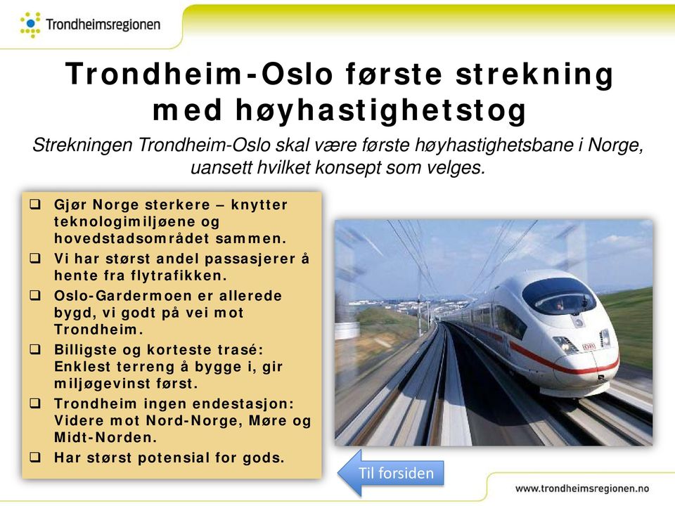 Vi har størst andel passasjerer å hente fra flytrafikken. Oslo-Gardermoen er allerede bygd, vi godt på vei mot Trondheim.