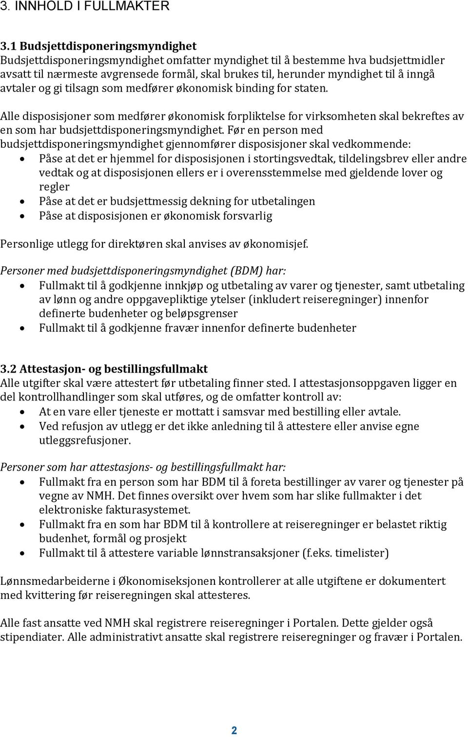 inngå avtaler og gi tilsagn som medfører økonomisk binding for staten.