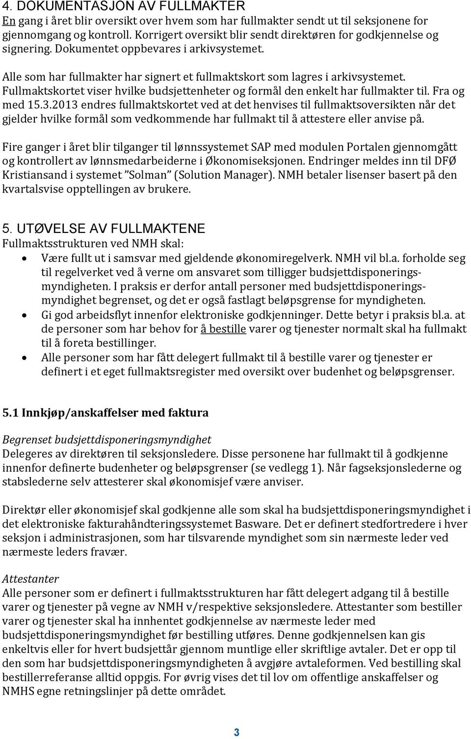 Fullmaktskortet viser hvilke budsjettenheter og formål den enkelt har fullmakter til. Fra og med 15.3.