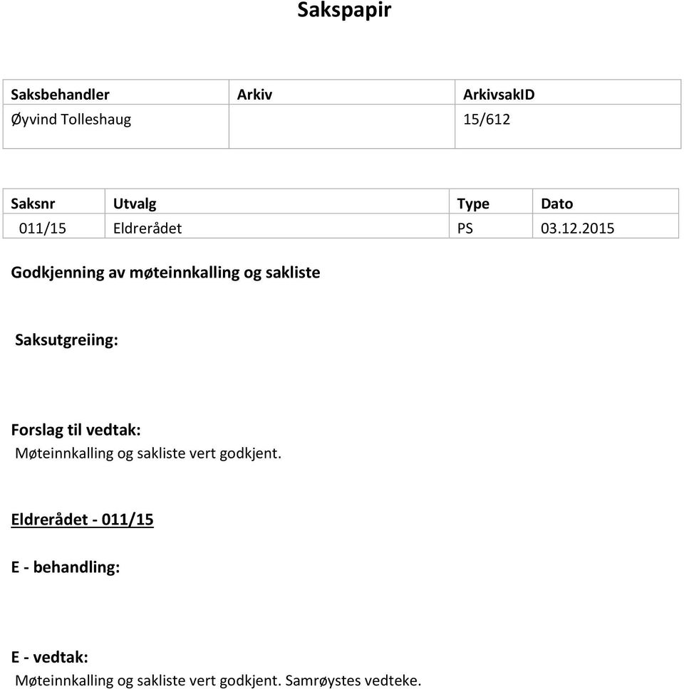 2015 Godkjenning av møteinnkalling og sakliste Saksutgreiing: Forslag til vedtak: