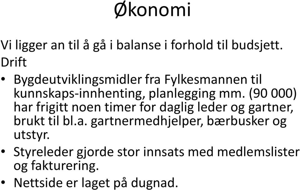 (90 000) har frigitt noen timer for daglig leder og gartner, brukt til bl.a. gartnermedhjelper, bærbusker og utstyr.