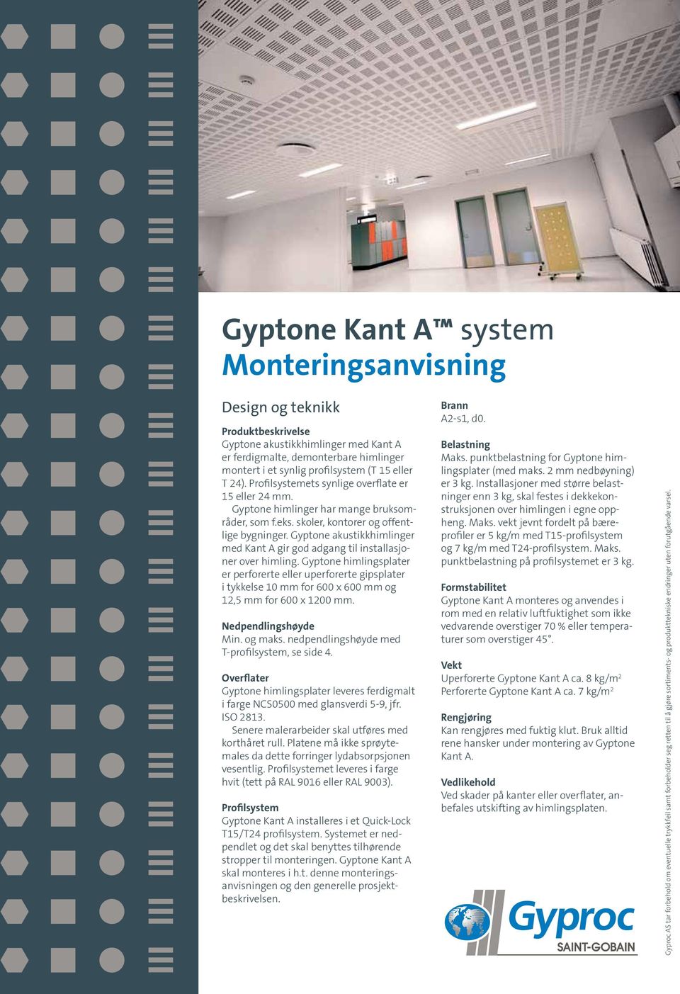 Gyptone akustikkhimlinger med Kant A gir god adgang til installasjoner over himling.