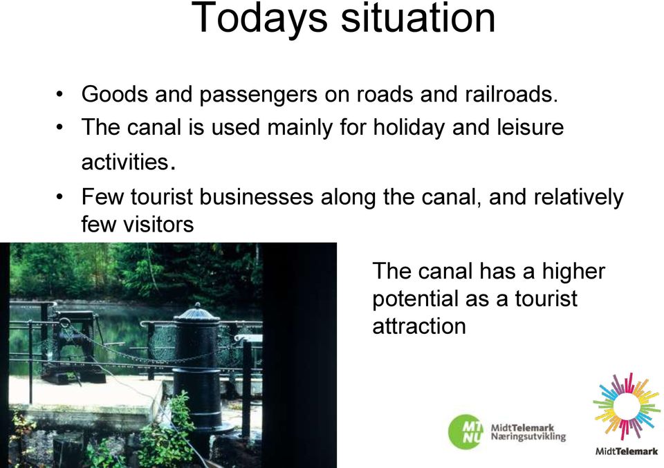 Few tourist businesses along the canal, and relatively few