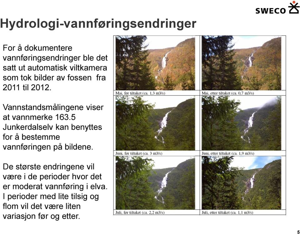 5 Junkerdalselv kan benyttes for å bestemme vannføringen på bildene.