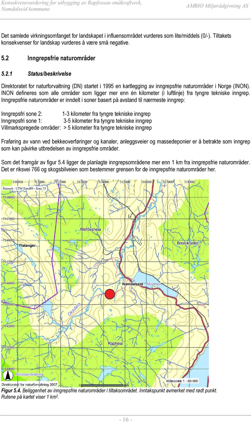 INON defineres som alle områder som ligger mer enn én kilometer (i luftlinje) fra tyngre tekniske inngrep.