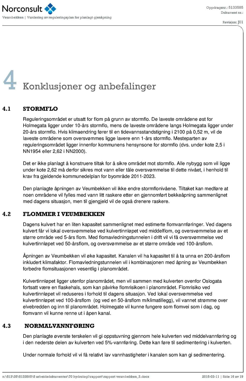 Mtprt v rulriområdt lir ifor kommu hy o for tormflo (dv. udr kot 2,5 i NN1954 llr 2,62 i NN2000). Dt r ikk pllt å kotrur tiltk for å ikr områdt mot tormflo.