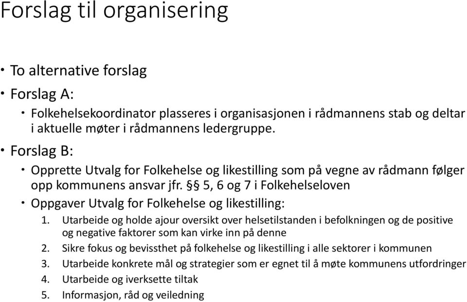 5, 6 og 7 i Folkehelseloven Oppgaver Utvalg for Folkehelse og likestilling: 1.