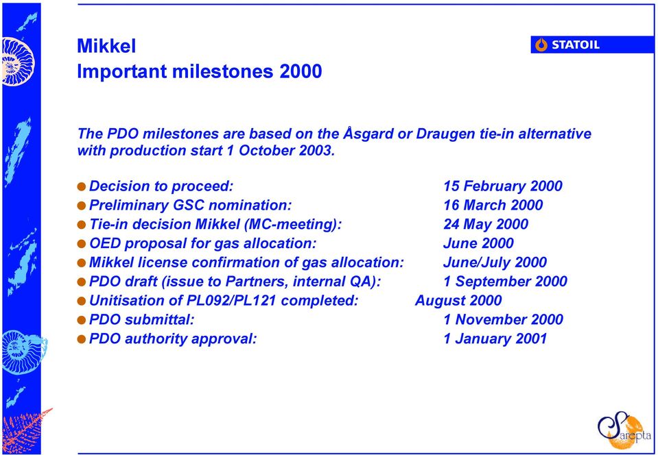 proposal for gas allocation: June 2000 Mikkel license confirmation of gas allocation: June/July 2000 PDO draft (issue to Partners, internal