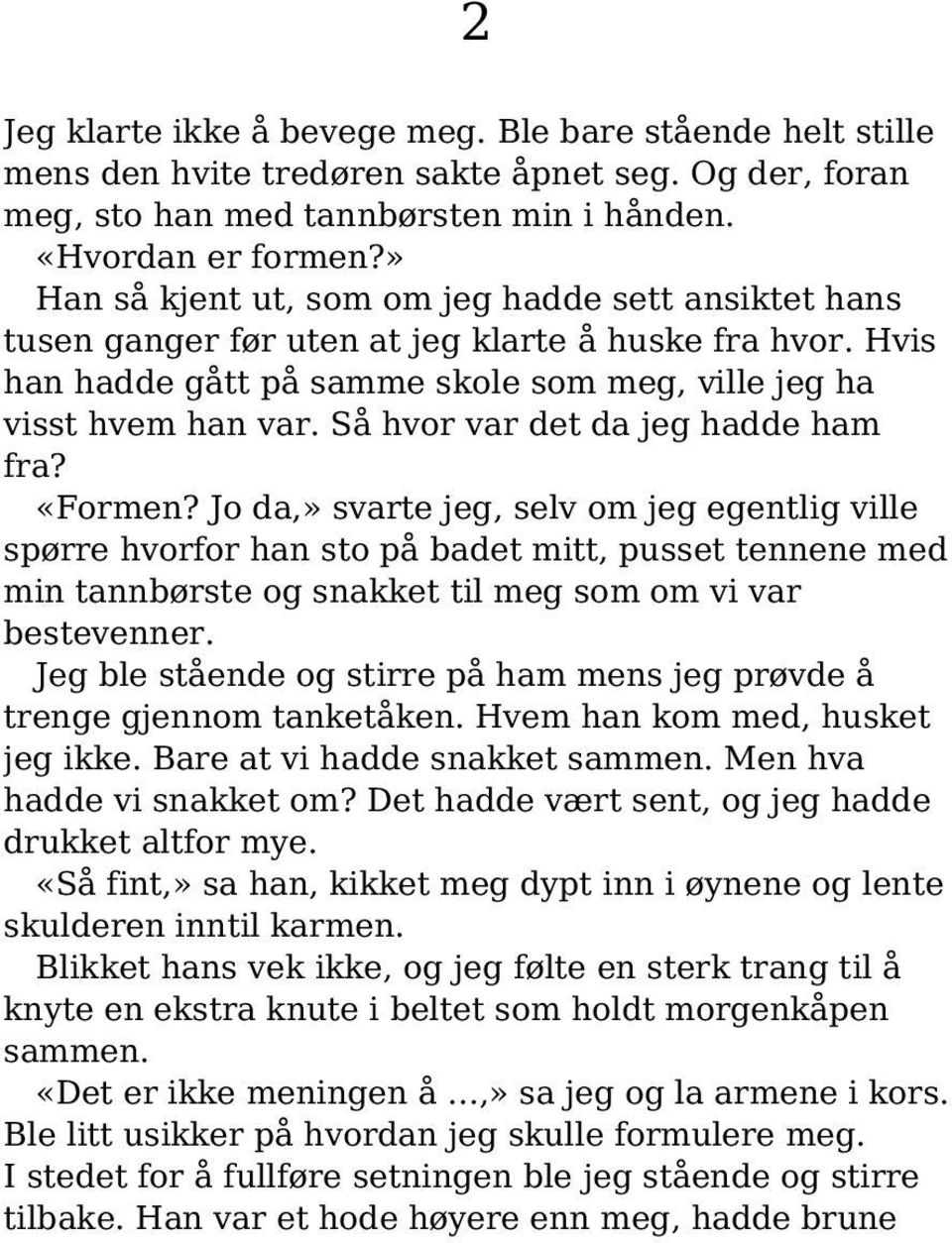 Så hvor var det da jeg hadde ham fra? «Formen?