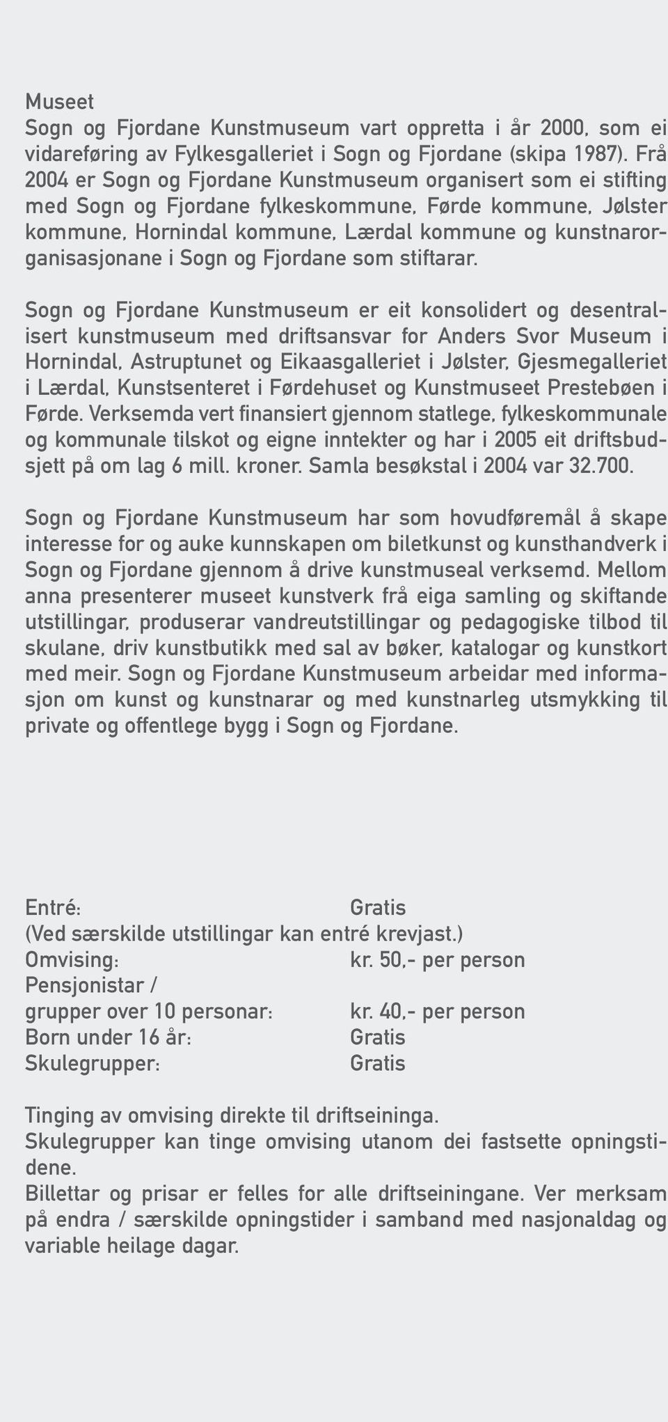 Sogn og Fjordane som stiftarar.
