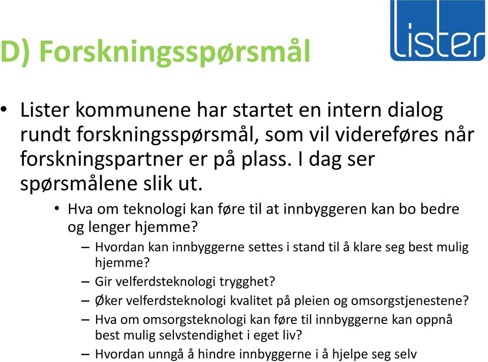 Hvordan kan innbyggerne settes i stand til å klare seg best mulig hjemme? Gir velferdsteknologi trygghet?