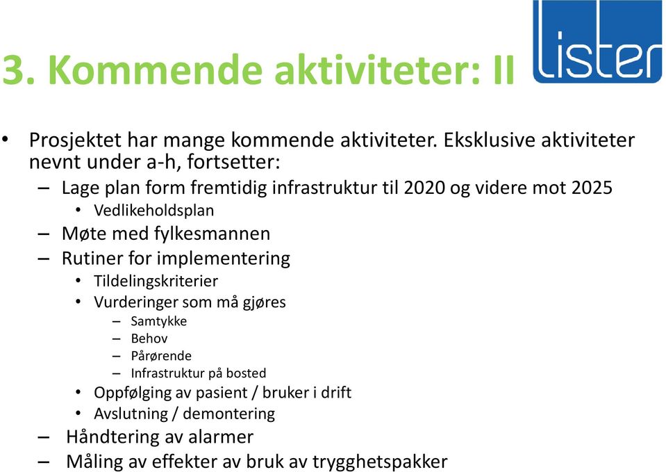 Vedlikeholdsplan Møte med fylkesmannen Rutiner for implementering Tildelingskriterier Vurderinger som må gjøres Samtykke