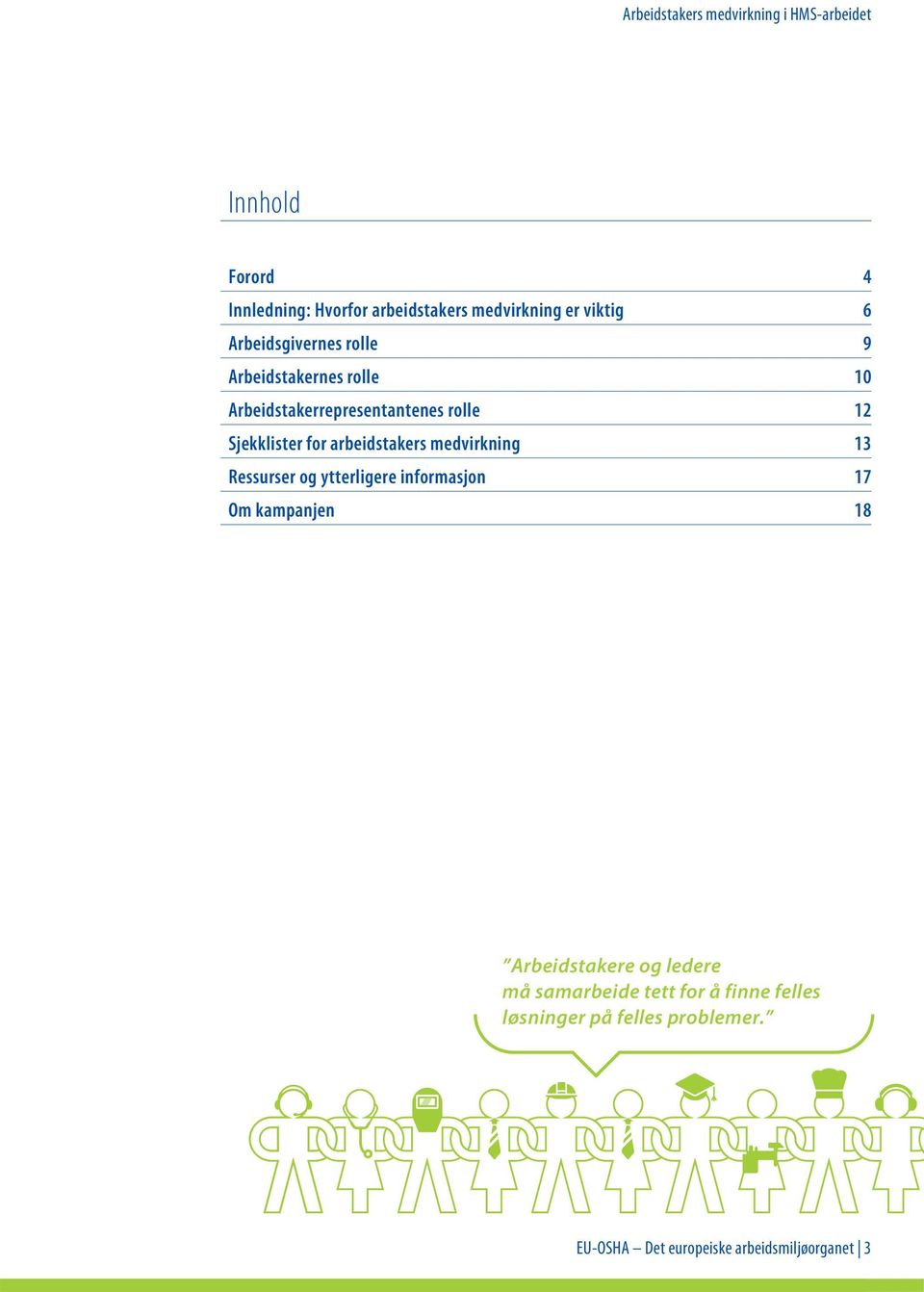 medvirkning 13 Ressurser og ytterligere informasjon 17 Om kampanjen 18 Arbeidstakere og ledere må