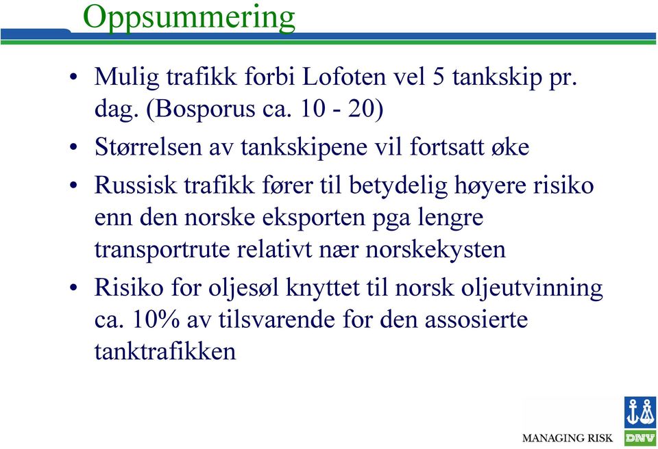 høyere risiko enn den norske eksporten pga lengre transportrute relativt nær norskekysten