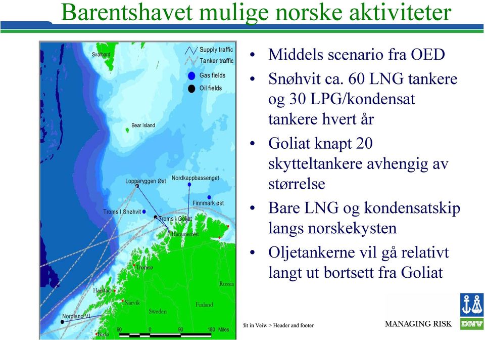 avhengig av størrelse Bare LNG og kondensatskip langs norskekysten Oljetankerne vil gå