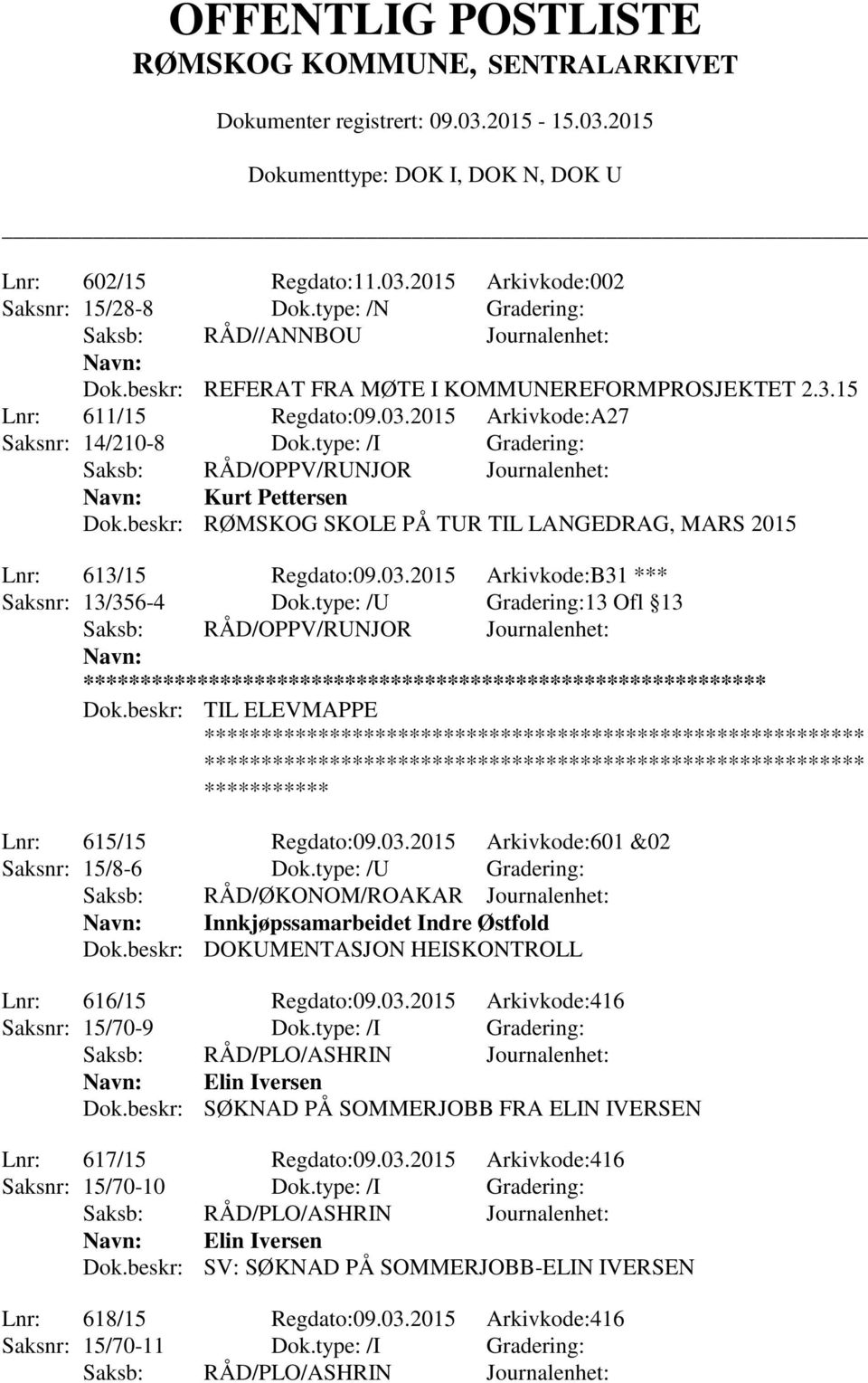 type: /U Gradering:13 Ofl 13 ** Dok.beskr: TIL ELEVMAPPE Lnr: 615/15 Regdato:09.03.2015 Arkivkode:601 &02 Saksnr: 15/8-6 Dok.