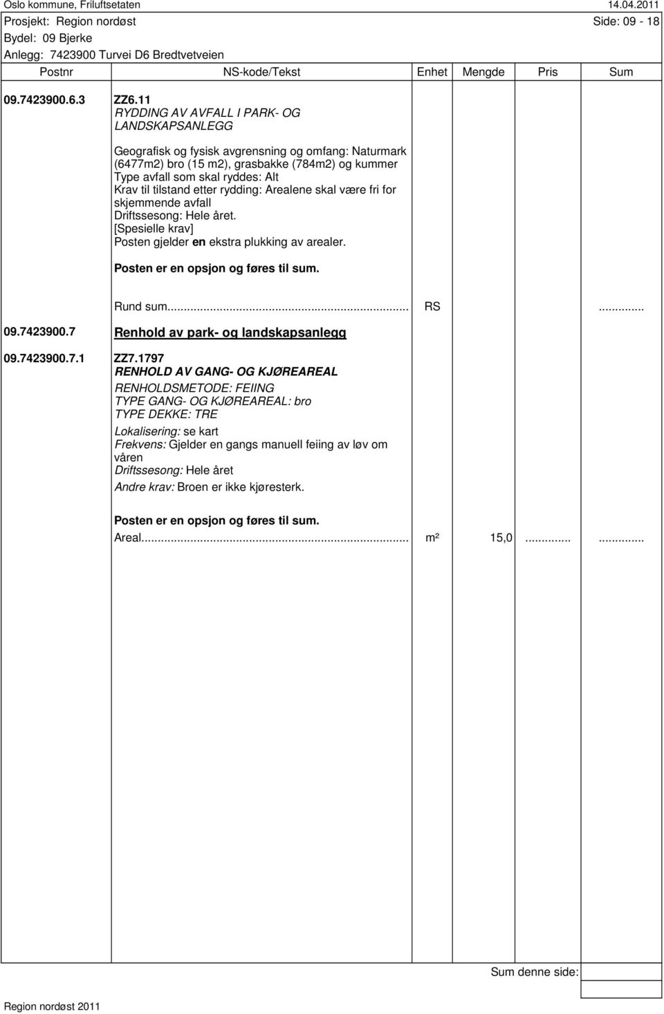 [Spesielle krav] Posten gjelder en ekstra plukking av arealer. 09.7423900.7 Renhold av park- og landskapsanlegg 09.7423900.7.1 ZZ7.