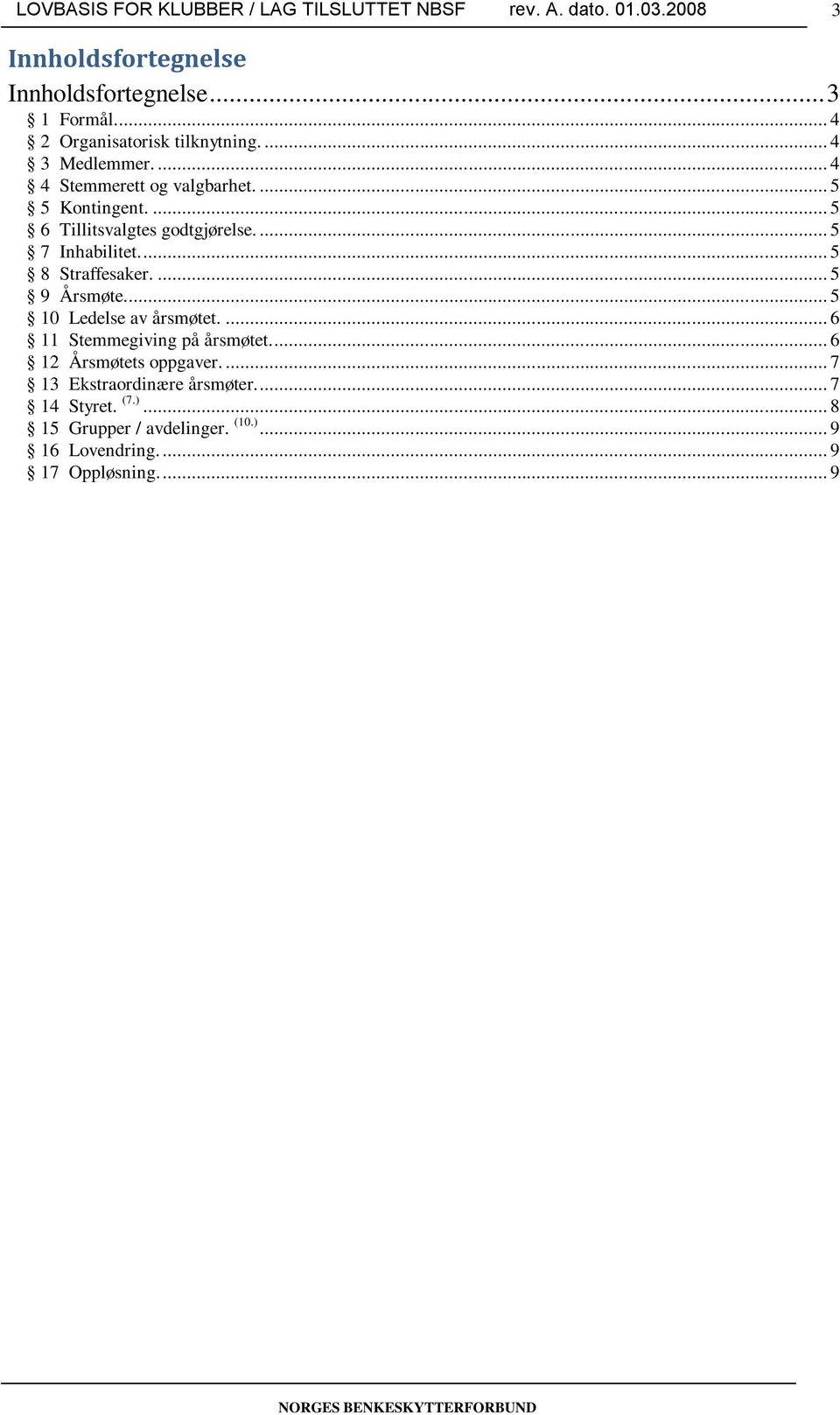 ... 5 8 Straffesaker.... 5 9 Årsmøte.... 5 10 Ledelse av årsmøtet.... 6 11 Stemmegiving på årsmøtet.