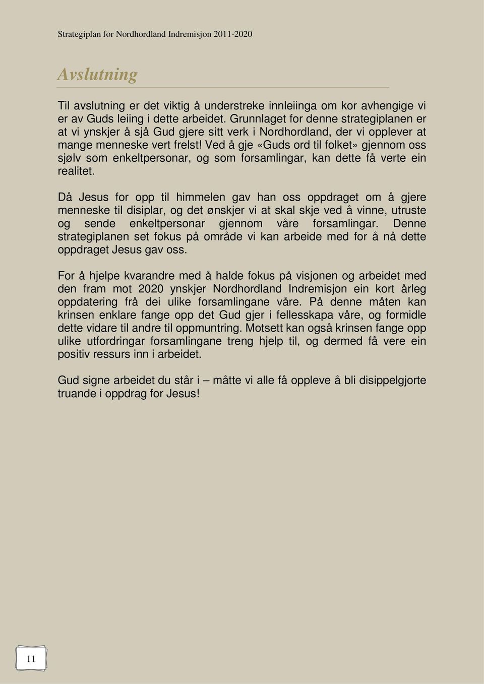 Ved å gje «Guds ord til folket» gjennom oss sjølv som enkeltpersonar, og som forsamlingar, kan dette få verte ein realitet.