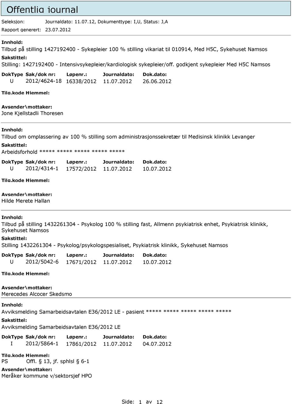 2012 Tilbud på stilling 1427192400 - Sykepleier 100 % stilling vikariat til 010914, Med H5C, Sykehuset Namsos Stilling: 1427192400 - ntensivsykepleier/kardiologisk sykepleier/off.