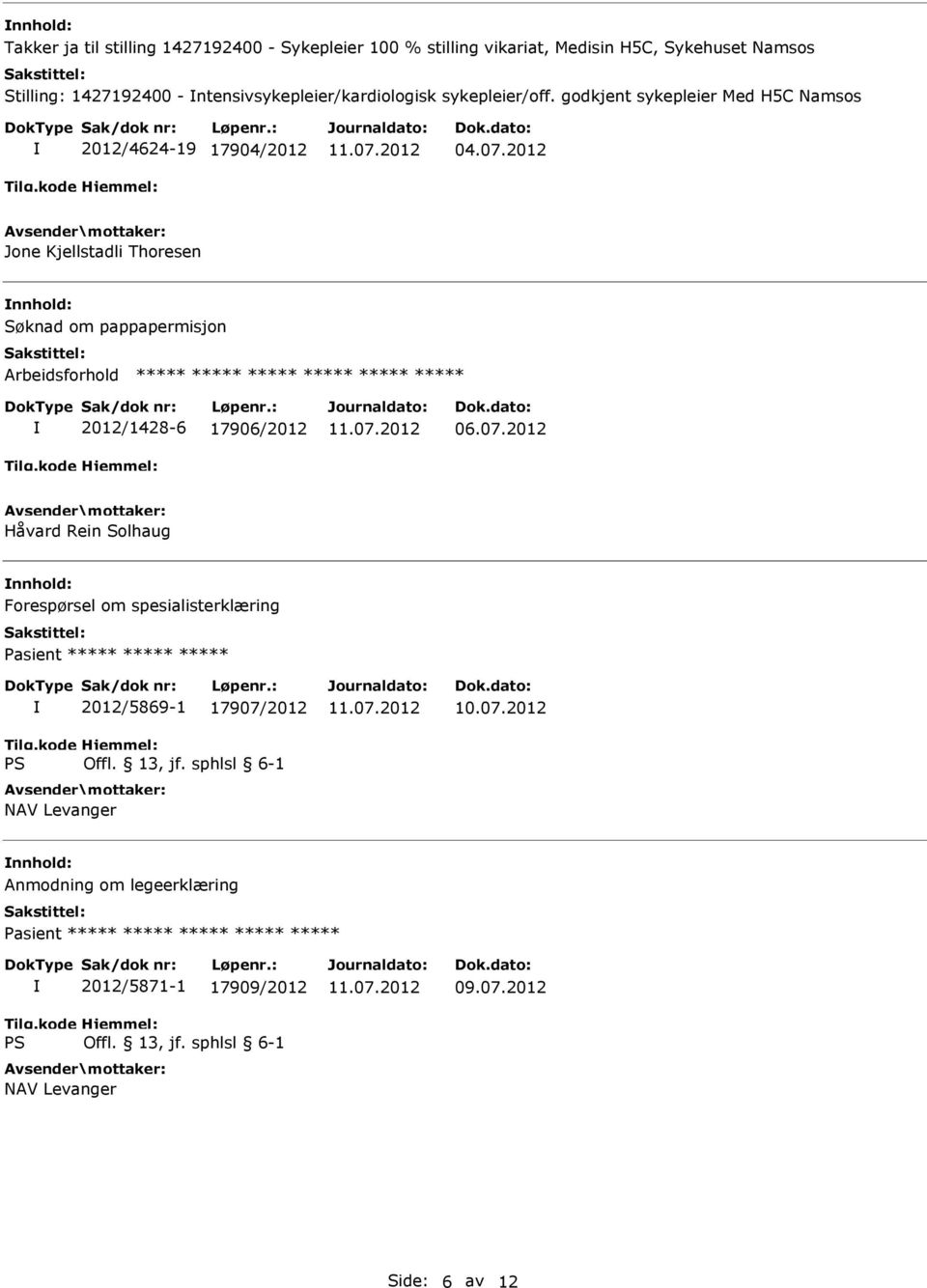 2012 Jone Kjellstadli Thoresen Søknad om pappapermisjon ***** ***** ***** 2012/1428-6 17906/2012 06.07.