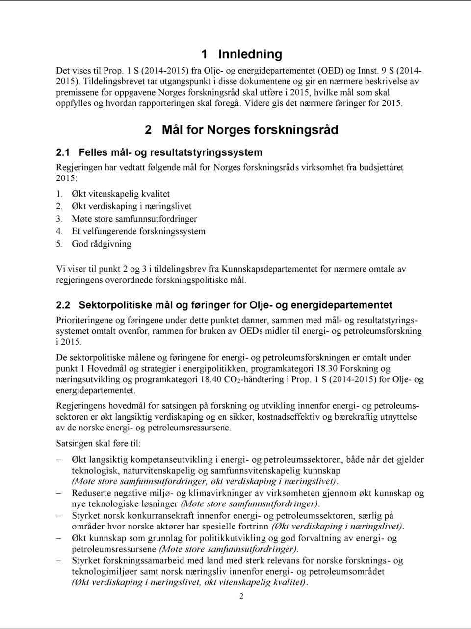 rapporteringen skal foregå. Videre gis det nærmere føringer for 2015. 2 Mål for Norges forskningsråd 2.