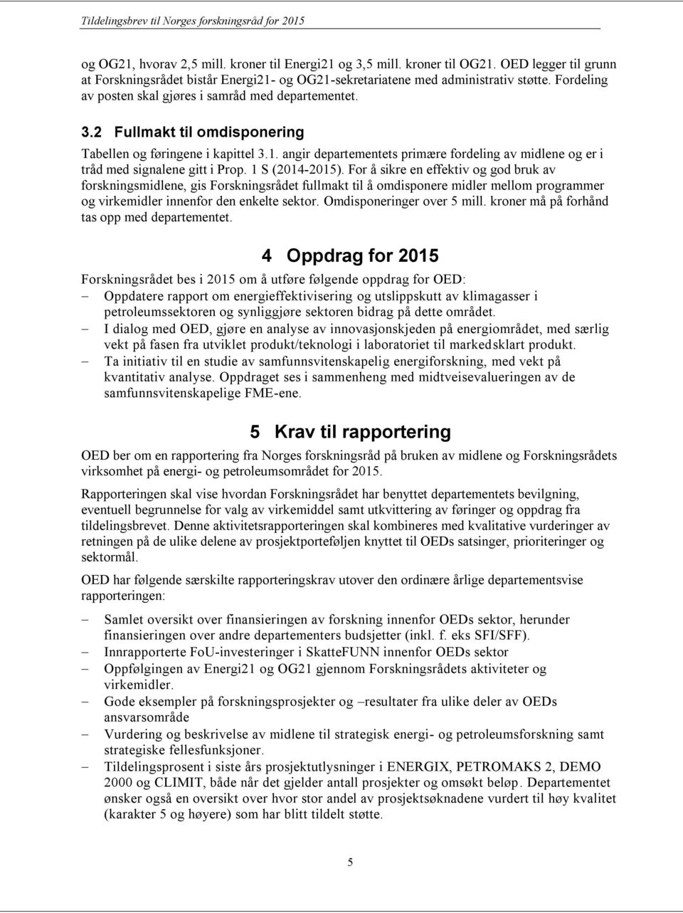 angir departementets primære fordeling av midlene og er i tråd med signalene gitt i Prop. 1 S (2014-2015).